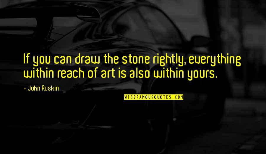 Bought A Car Quotes By John Ruskin: If you can draw the stone rightly, everything