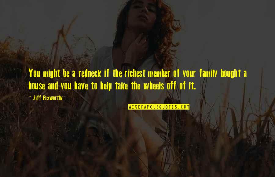 Bought A House Quotes By Jeff Foxworthy: You might be a redneck if the richest