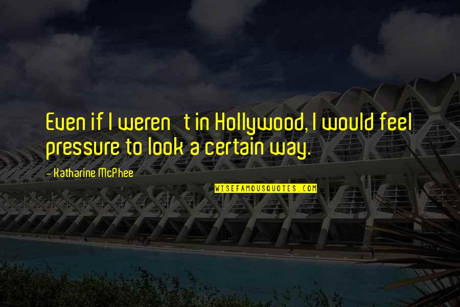 Bought A House Quotes By Katharine McPhee: Even if I weren't in Hollywood, I would