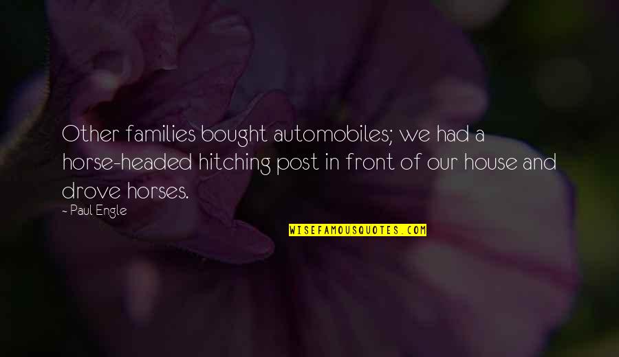 Bought A House Quotes By Paul Engle: Other families bought automobiles; we had a horse-headed