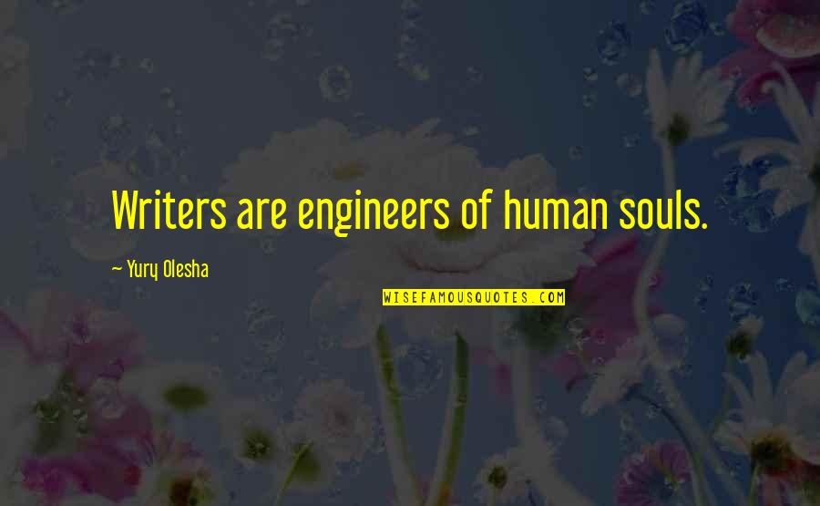Bought A House Quotes By Yury Olesha: Writers are engineers of human souls.