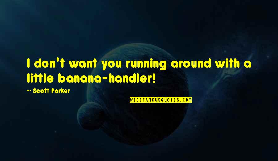 Bought Bike Quotes By Scott Parker: I don't want you running around with a