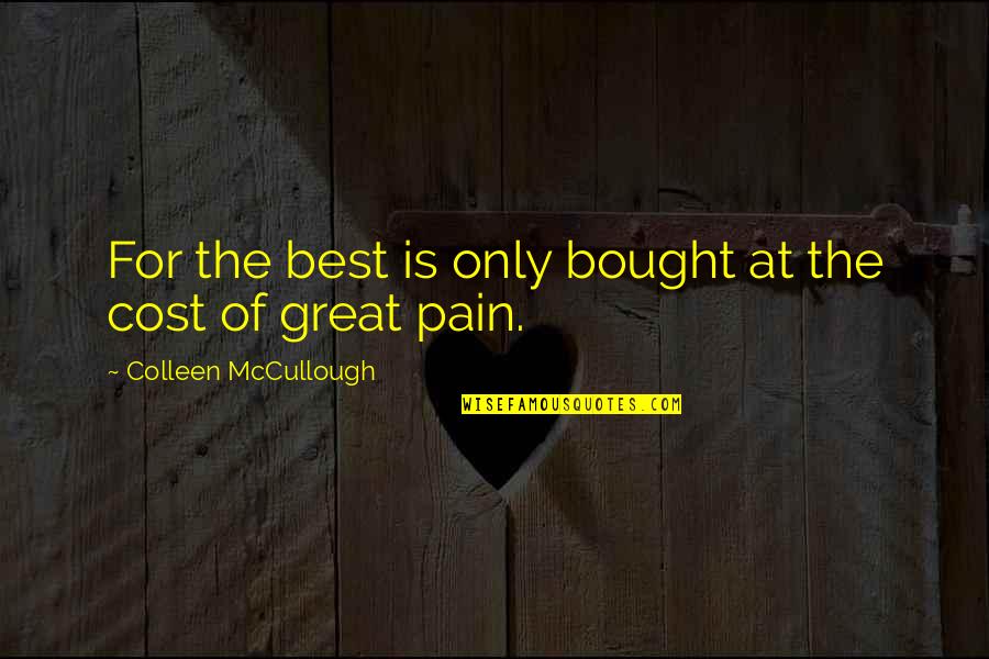 Bought Love Quotes By Colleen McCullough: For the best is only bought at the