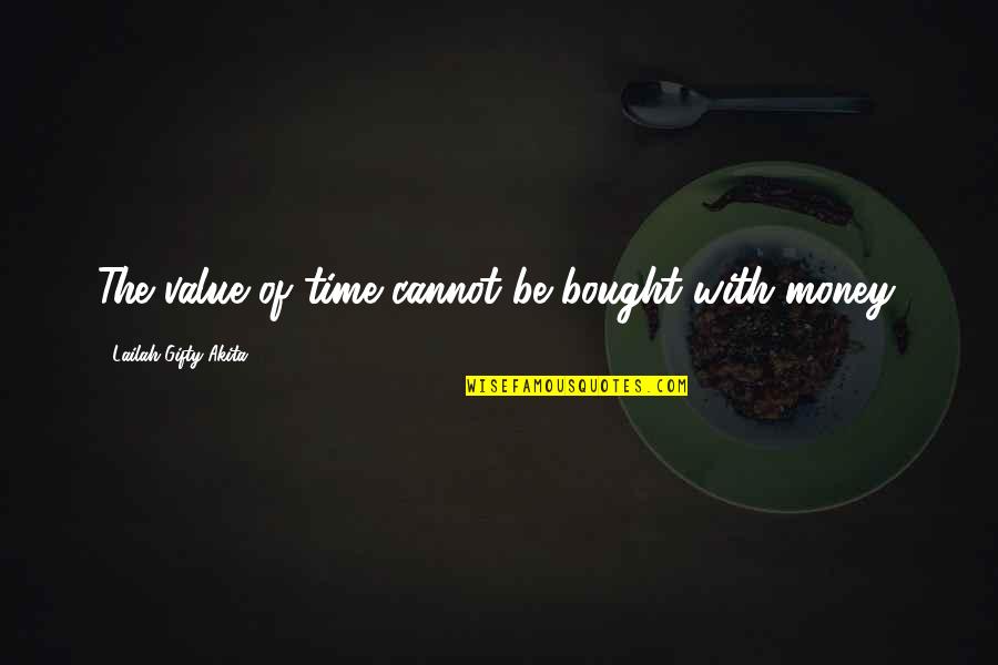 Bought Love Quotes By Lailah Gifty Akita: The value of time cannot be bought with