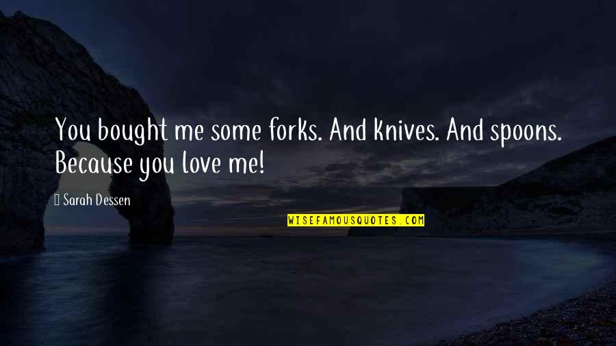 Bought Love Quotes By Sarah Dessen: You bought me some forks. And knives. And