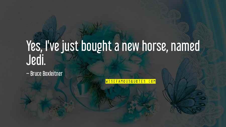 Bought Quotes By Bruce Boxleitner: Yes, I've just bought a new horse, named