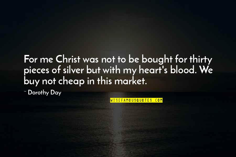 Bought Quotes By Dorothy Day: For me Christ was not to be bought