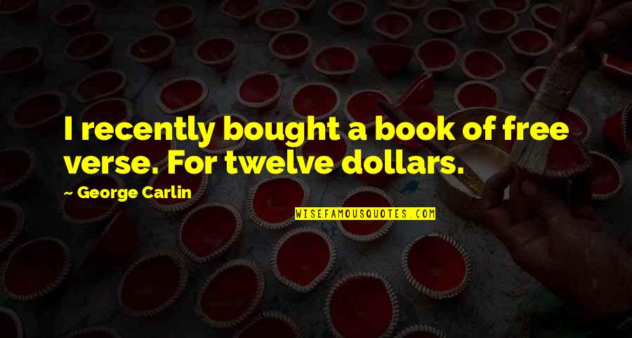 Bought Quotes By George Carlin: I recently bought a book of free verse.