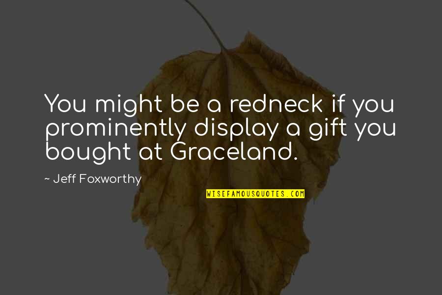 Bought Quotes By Jeff Foxworthy: You might be a redneck if you prominently