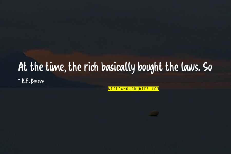 Bought Quotes By K.F. Breene: At the time, the rich basically bought the