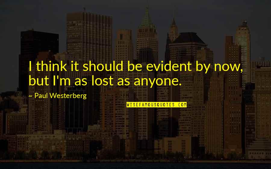 Boughton's Quotes By Paul Westerberg: I think it should be evident by now,