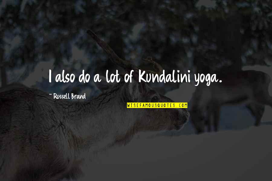 Bougie Quotes By Russell Brand: I also do a lot of Kundalini yoga.