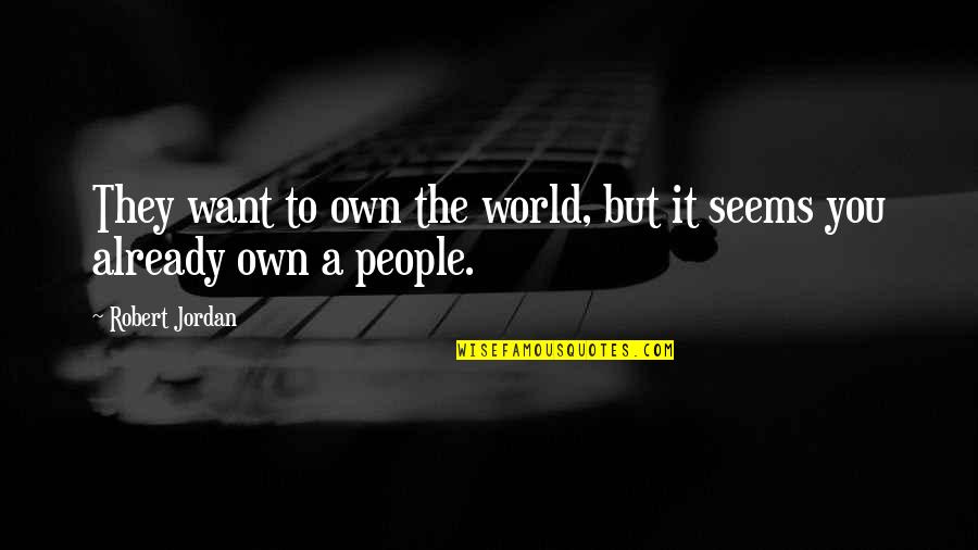 Bougie Rap Quotes By Robert Jordan: They want to own the world, but it