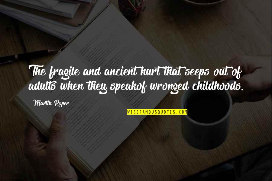 Bouglione Flagey Quotes By Martin Roper: The fragile and ancient hurt that seeps out