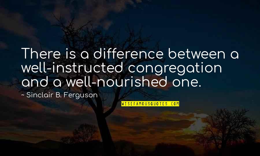 Bougon Automotive Quotes By Sinclair B. Ferguson: There is a difference between a well-instructed congregation Bougon Automotive Quotes By Sinclair B. Ferguson: There is a difference between a well-instructed congregation