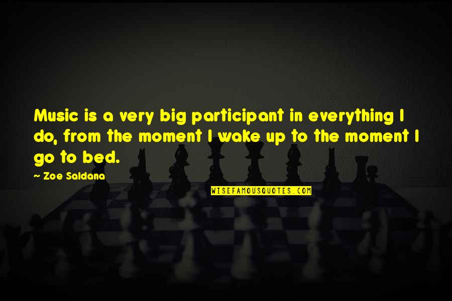 Bougon Automotive Quotes By Zoe Saldana: Music is a very big participant in everything Bougon Automotive Quotes By Zoe Saldana: Music is a very big participant in everything