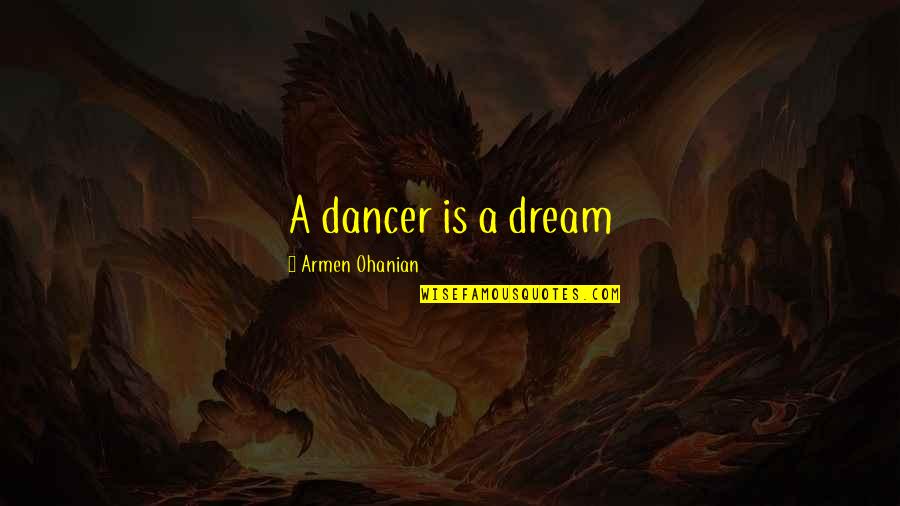 Bougrab Jeannette Quotes By Armen Ohanian: A dancer is a dream