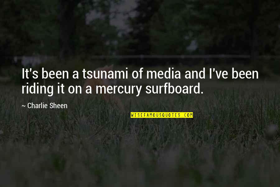 Bougth Quotes By Charlie Sheen: It's been a tsunami of media and I've