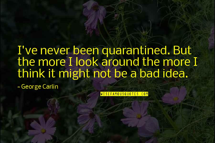 Bouguereau Paintings Quotes By George Carlin: I've never been quarantined. But the more I Bouguereau Paintings Quotes By George Carlin: I've never been quarantined. But the more I