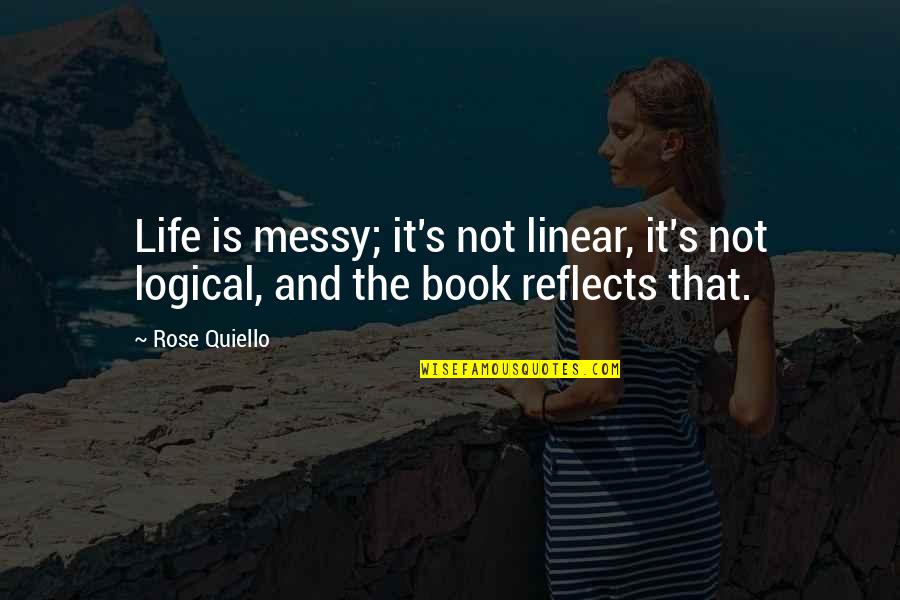 Bouguereau Quotes By Rose Quiello: Life is messy; it's not linear, it's not
