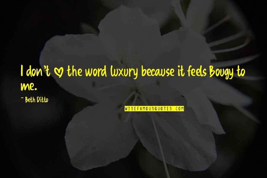 Bougy Quotes By Beth Ditto: I don't love the word luxury because it