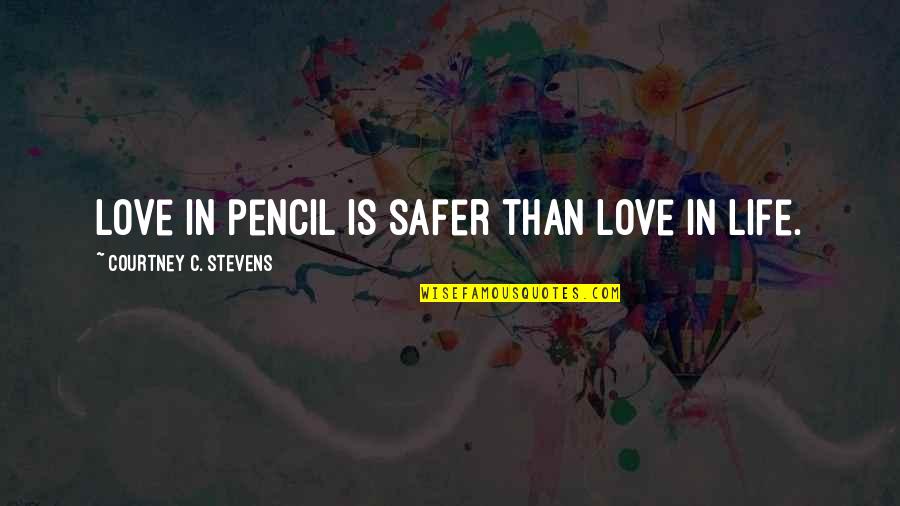 Bougy Quotes By Courtney C. Stevens: Love in pencil is safer than love in Bougy Quotes By Courtney C. Stevens: Love in pencil is safer than love in