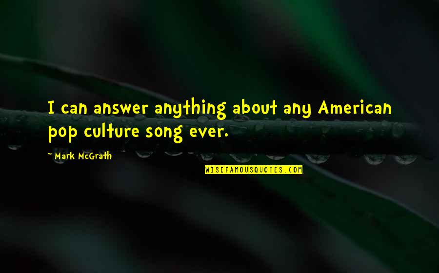 Bouhadana Mike Quotes By Mark McGrath: I can answer anything about any American pop