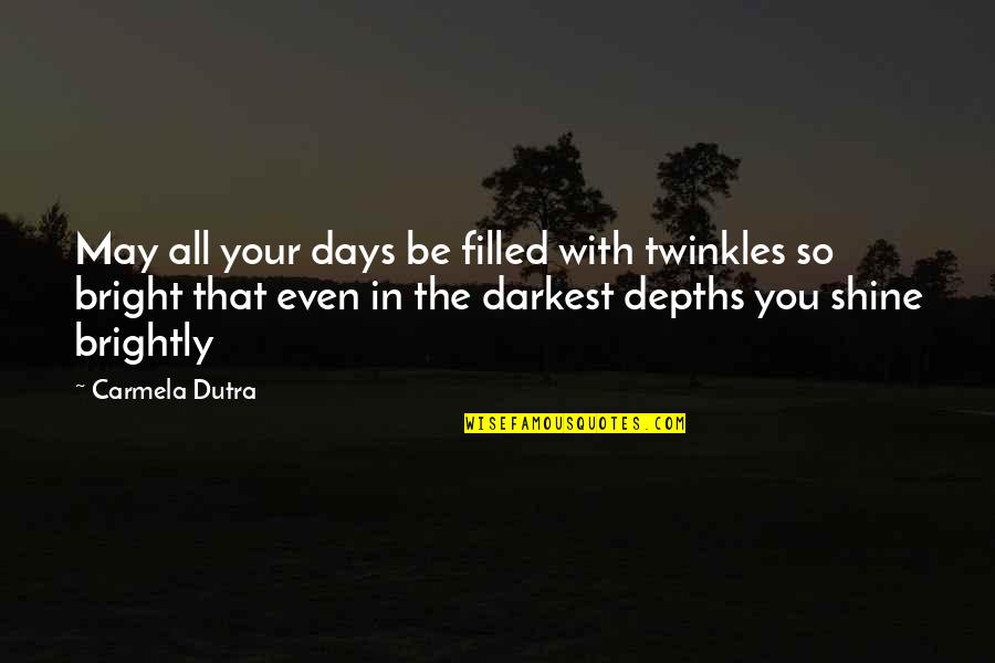 Bouhenni Show Quotes By Carmela Dutra: May all your days be filled with twinkles