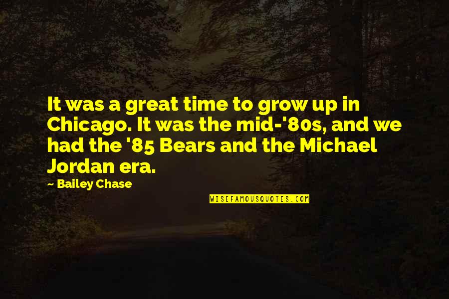Bouillant Quotes By Bailey Chase: It was a great time to grow up