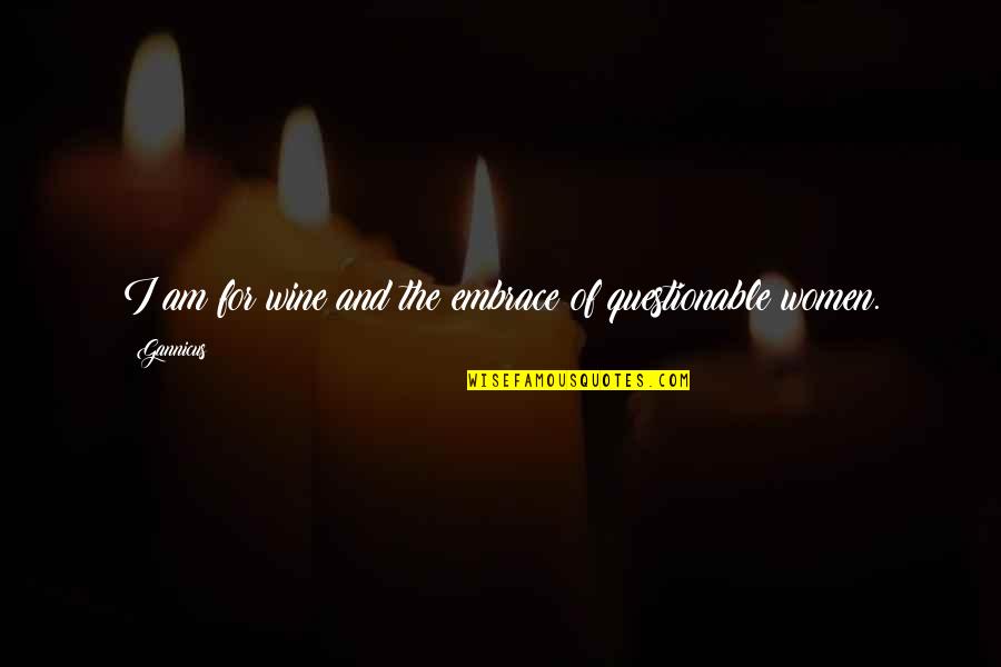 Bouillet Lyon Quotes By Gannicus: I am for wine and the embrace of