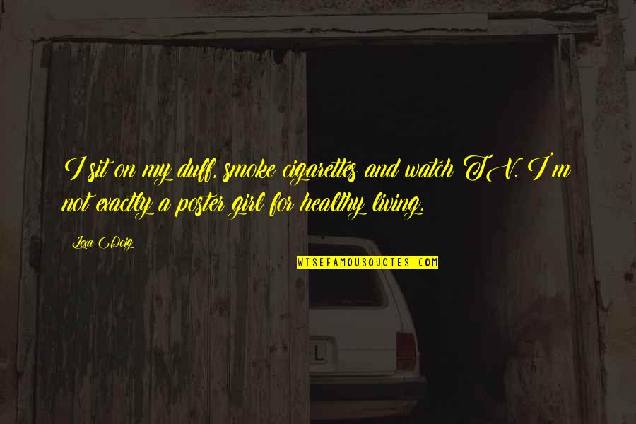 Bouillette Mistral Quotes By Lexa Doig: I sit on my duff, smoke cigarettes and Bouillette Mistral Quotes By Lexa Doig: I sit on my duff, smoke cigarettes and