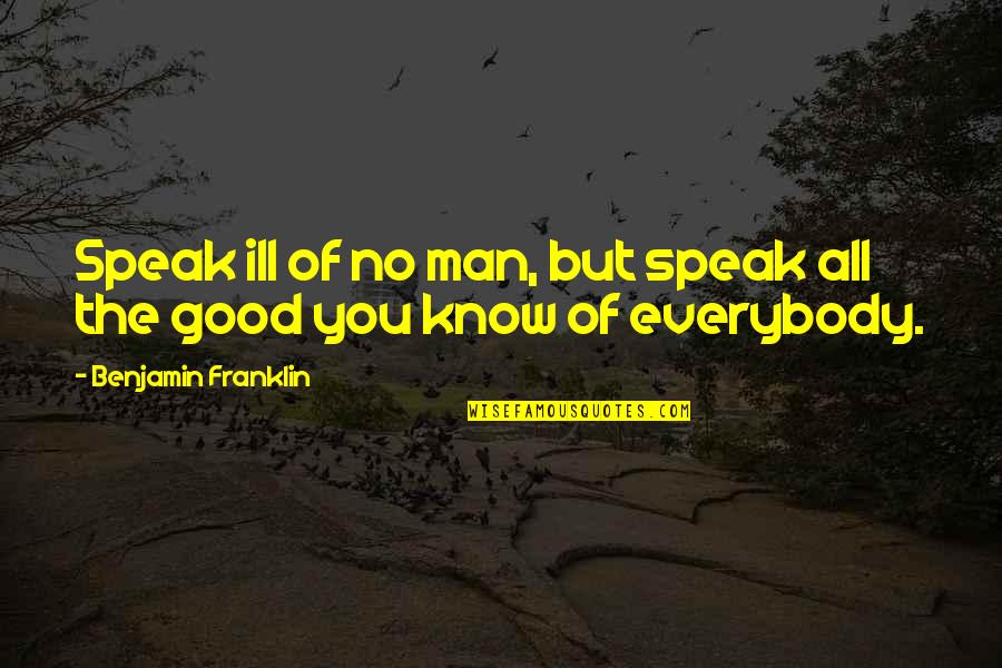 Bouillette Nash Quotes By Benjamin Franklin: Speak ill of no man, but speak all