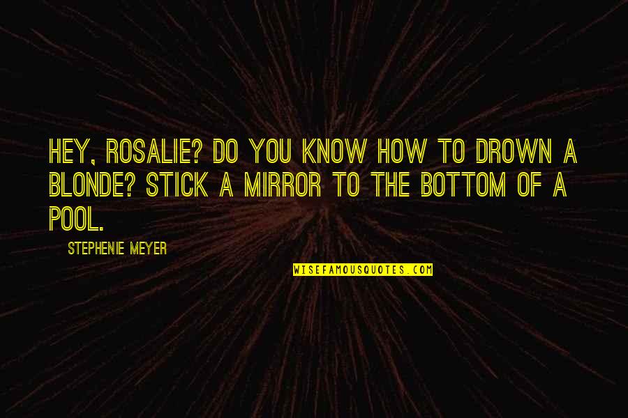 Bouillette Table Quotes By Stephenie Meyer: Hey, Rosalie? Do you know how to drown