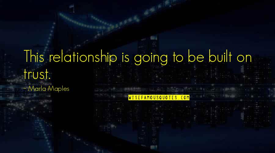 Bouillir Subjonctif Quotes By Marla Maples: This relationship is going to be built on