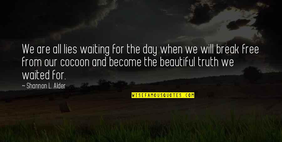 Bouillir Un Quotes By Shannon L. Alder: We are all lies waiting for the day