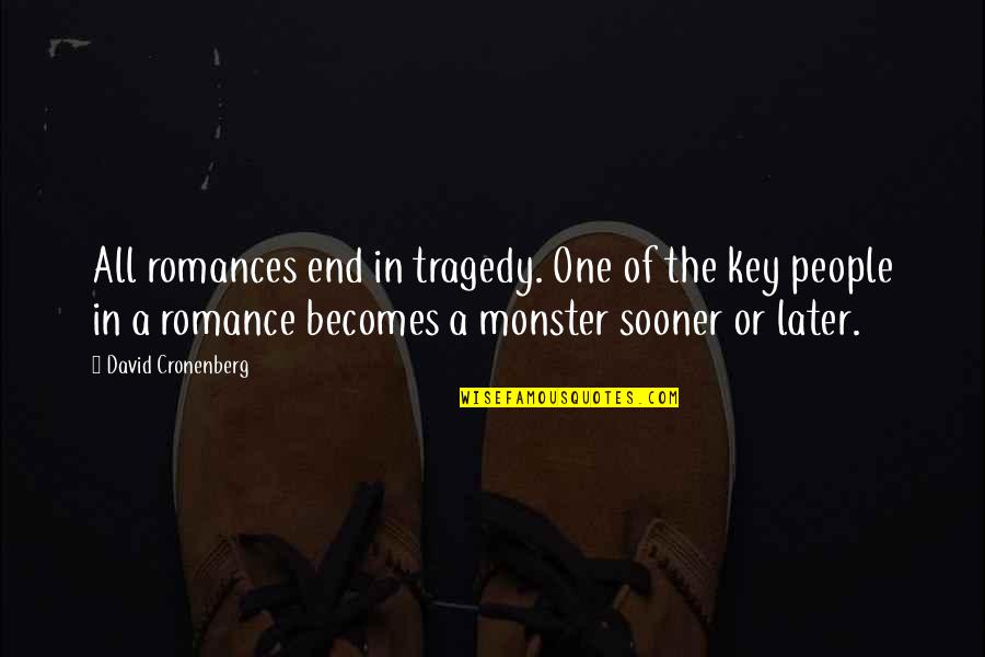 Bouilloire Gooseneck Quotes By David Cronenberg: All romances end in tragedy. One of the Bouilloire Gooseneck Quotes By David Cronenberg: All romances end in tragedy. One of the