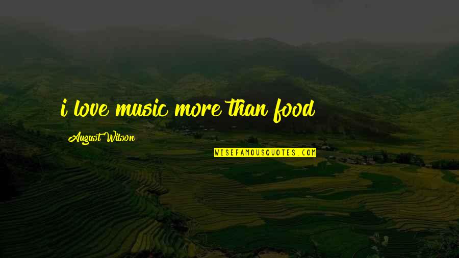 Bouilloire Sifflante Quotes By August Wilson: i love music more than food!!!!!!!!!!