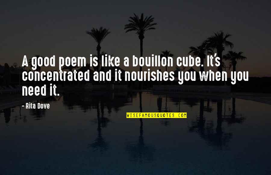 Bouillon Quotes By Rita Dove: A good poem is like a bouillon cube.