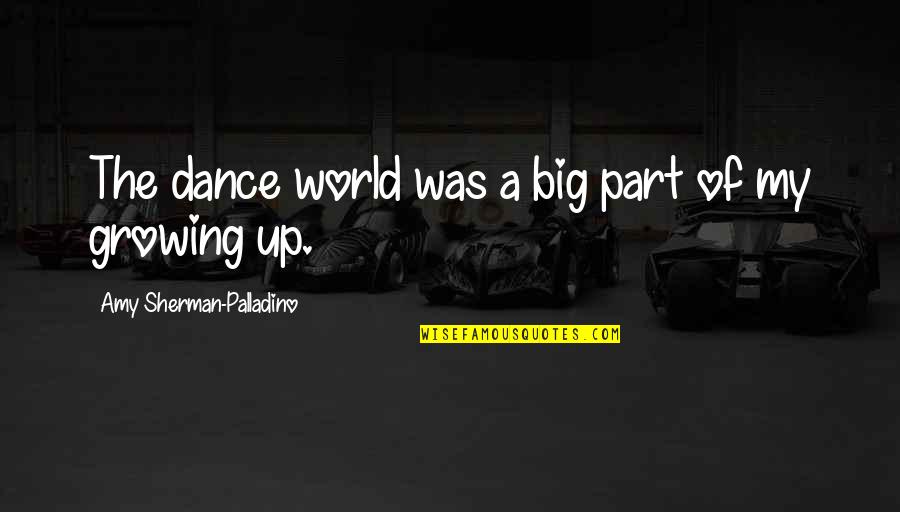 Bouillonnes Quotes By Amy Sherman-Palladino: The dance world was a big part of Bouillonnes Quotes By Amy Sherman-Palladino: The dance world was a big part of