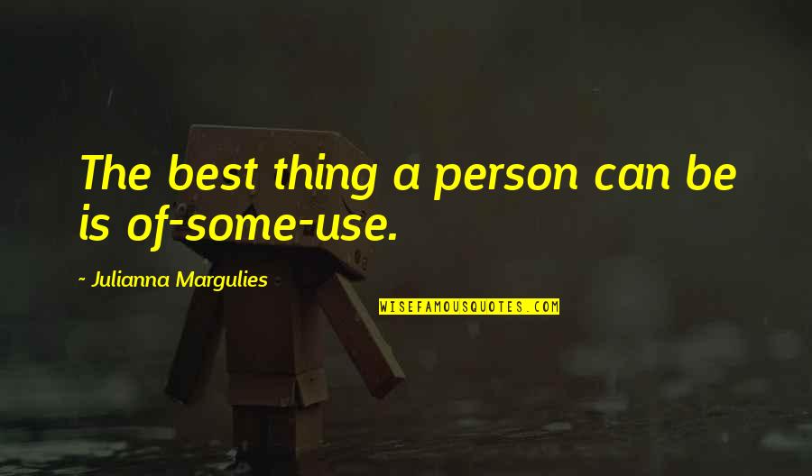 Boukari Au Quotes By Julianna Margulies: The best thing a person can be is Boukari Au Quotes By Julianna Margulies: The best thing a person can be is