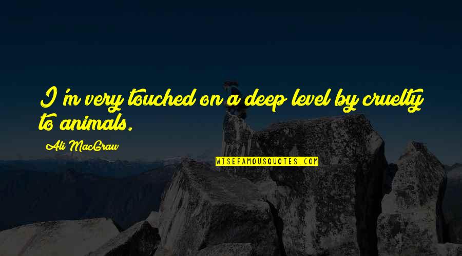 Bouker Contracting Quotes By Ali MacGraw: I'm very touched on a deep level by Bouker Contracting Quotes By Ali MacGraw: I'm very touched on a deep level by