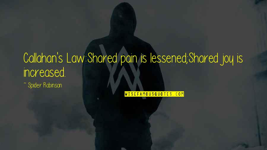 Bouker Contracting Quotes By Spider Robinson: Callahan's Law:Shared pain is lessened;Shared joy is increased.