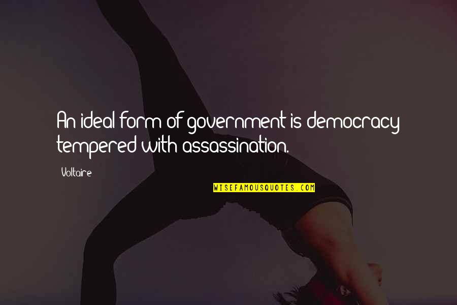 Bouker Jon Quotes By Voltaire: An ideal form of government is democracy tempered