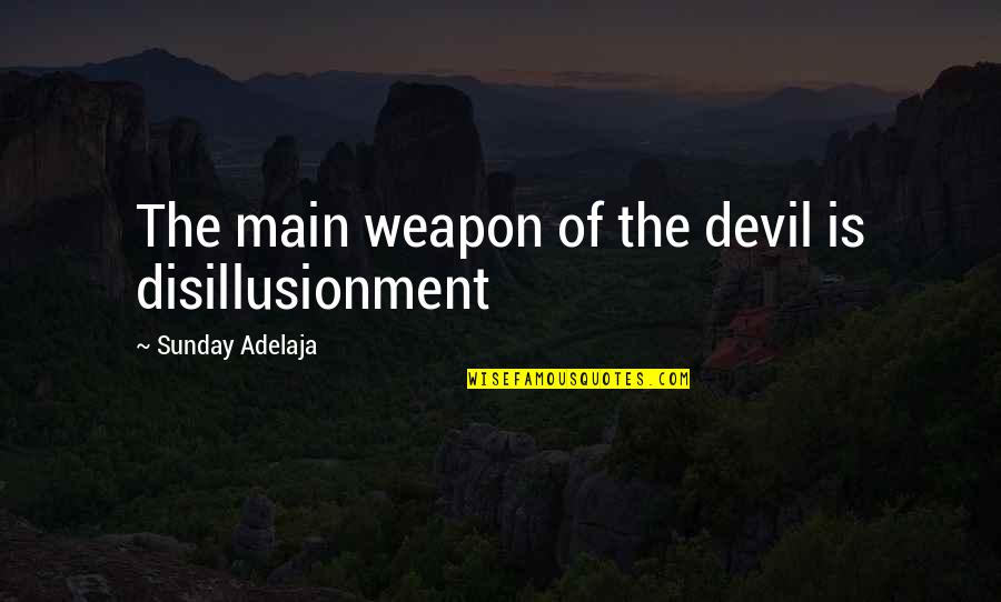 Bouker Quotes By Sunday Adelaja: The main weapon of the devil is disillusionment