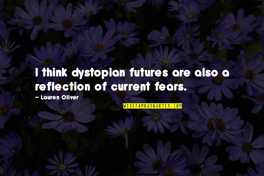 Boukerche Google Quotes By Lauren Oliver: I think dystopian futures are also a reflection