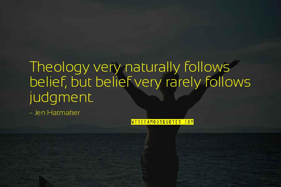 Boukers Quotes By Jen Hatmaker: Theology very naturally follows belief, but belief very