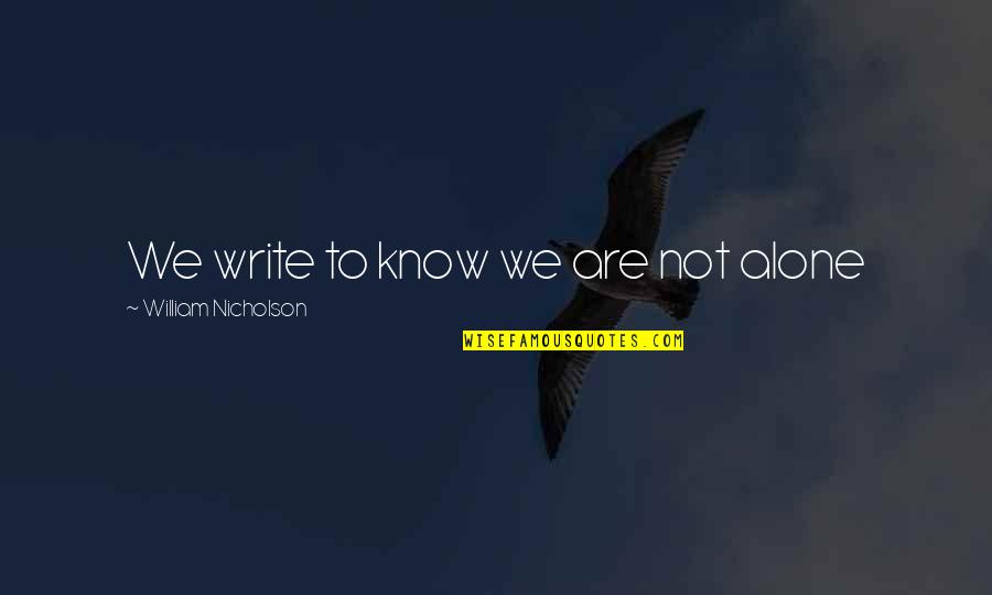 Boukhobza Quotes By William Nicholson: We write to know we are not alone Boukhobza Quotes By William Nicholson: We write to know we are not alone
