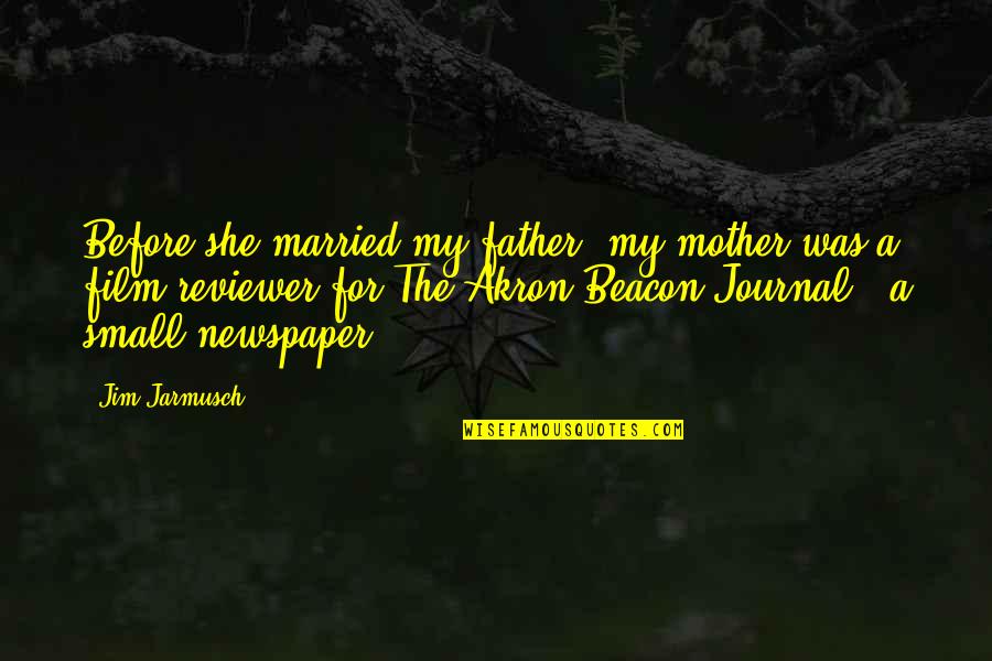 Boulais Roofing Quotes By Jim Jarmusch: Before she married my father, my mother was