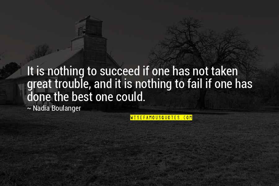 Boulanger Quotes By Nadia Boulanger: It is nothing to succeed if one has