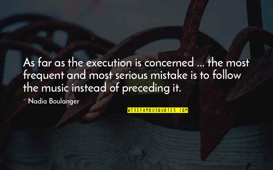 Boulanger Quotes By Nadia Boulanger: As far as the execution is concerned ...